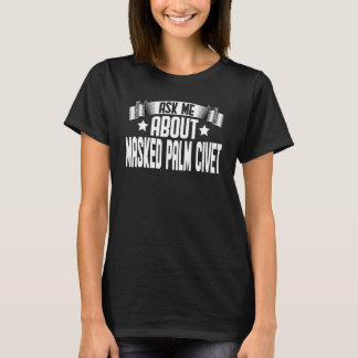 Camiseta Ask Me About Masked Palm Civet Masked Palm Civet
