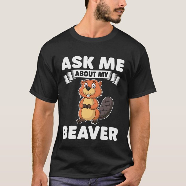 Camiseta Ask Me About My Beaver - Cute Beavers Lover Gifts (Frente)