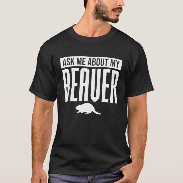 Camiseta Ask me about my Beaver  Team Beaver  Dam Beavers T (Frente)