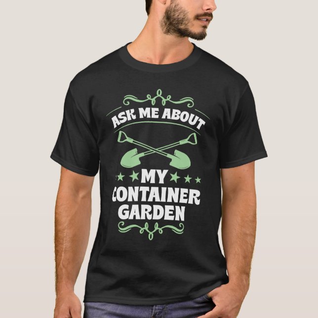 Camiseta Ask Me About My Container Garden Plant  Shovel Too (Frente)