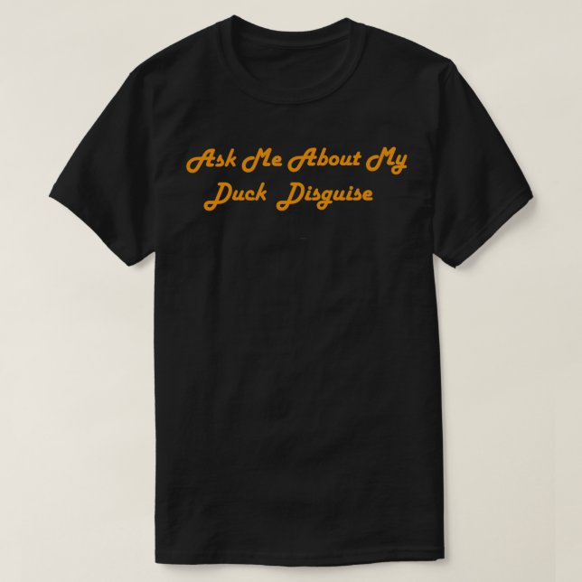 Camiseta Ask me about my duck disguise funny quack costume  (Frente do Design)