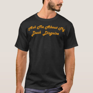 Camiseta Ask me about my duck disguise funny quack costume