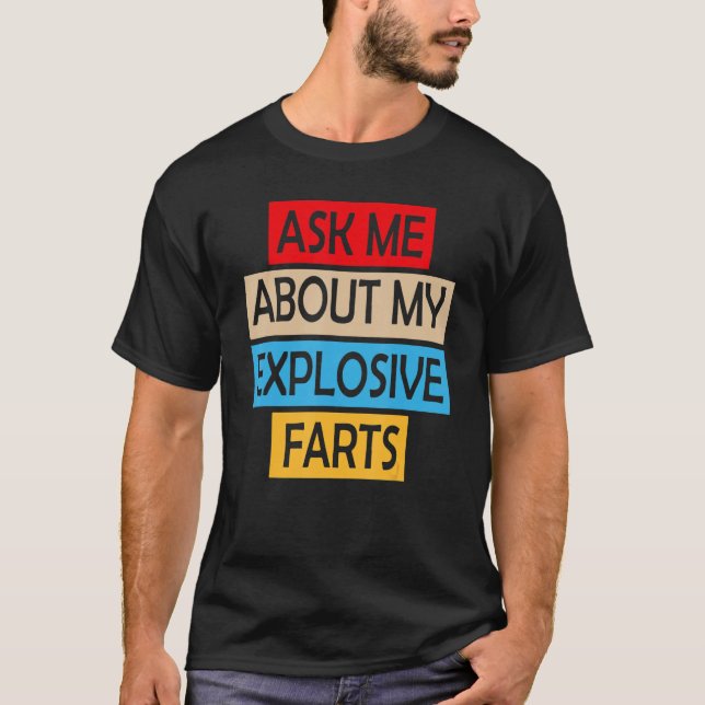Camiseta Ask Me About My Explosive Farts Farting Joke Sarca (Frente)