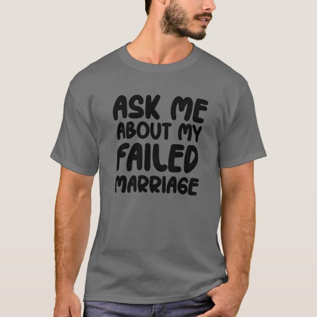 Camiseta Ask Me About My Failed Marriage - Funny Falied Mar (Frente)