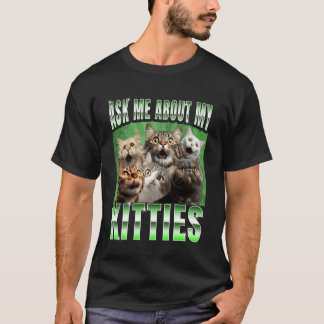 Camiseta Ask me About my Kitties Funny Internet Cat Meme