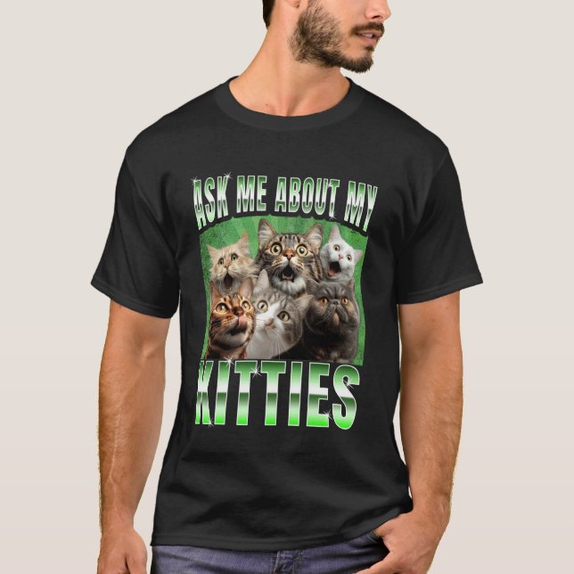 Camiseta Ask me About my Kitties  Funny Internet Cat Meme (Frente)