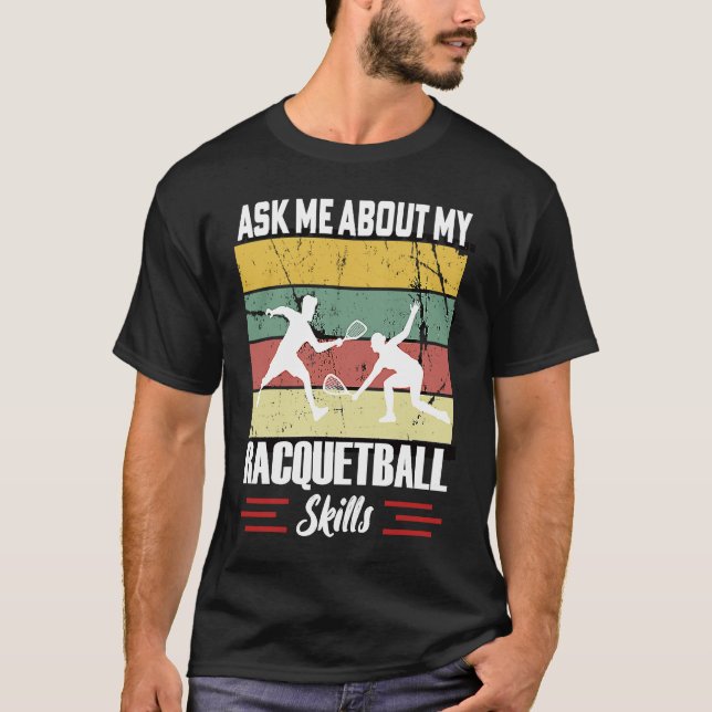 Camiseta Ask Me About My Racquetball Skills Motivational Ra (Frente)
