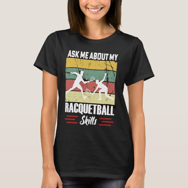 Camiseta Ask Me About My Racquetball Skills Motivational Ra (Frente)