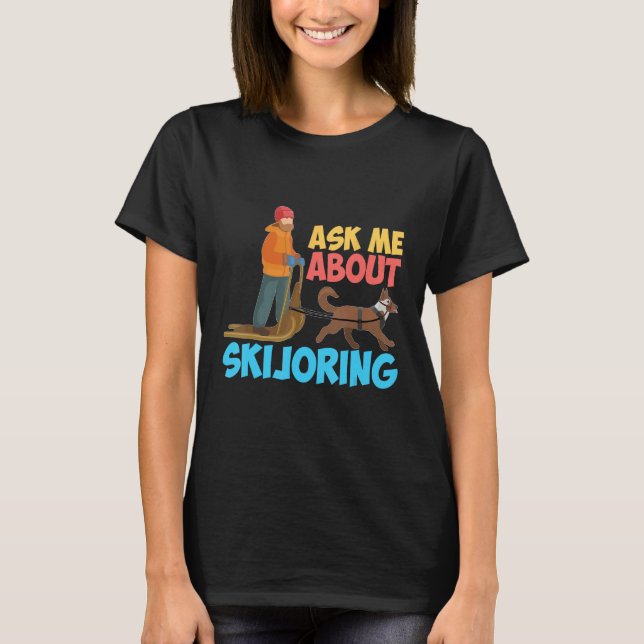 Camiseta Ask Me About My Skijoring Sled Dogs Mushing Sled D (Frente)