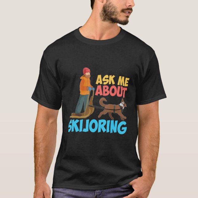 Camiseta Ask Me About My Skijoring Sled Dogs Mushing Sled D (Frente)