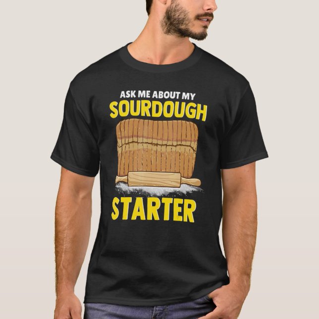 Camiseta Ask Me About My Sourdough Starter Bread Baker Brea (Frente)