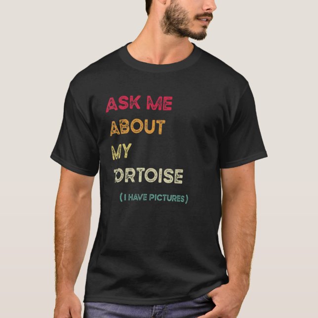 Camiseta Ask Me About My Tortoise I Have Pictures (Frente)
