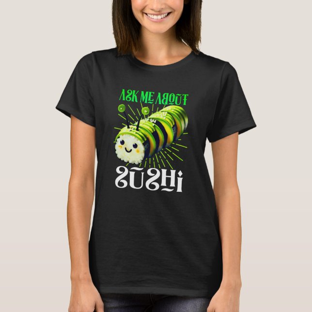 Camiseta ask me about sushi design (Frente)