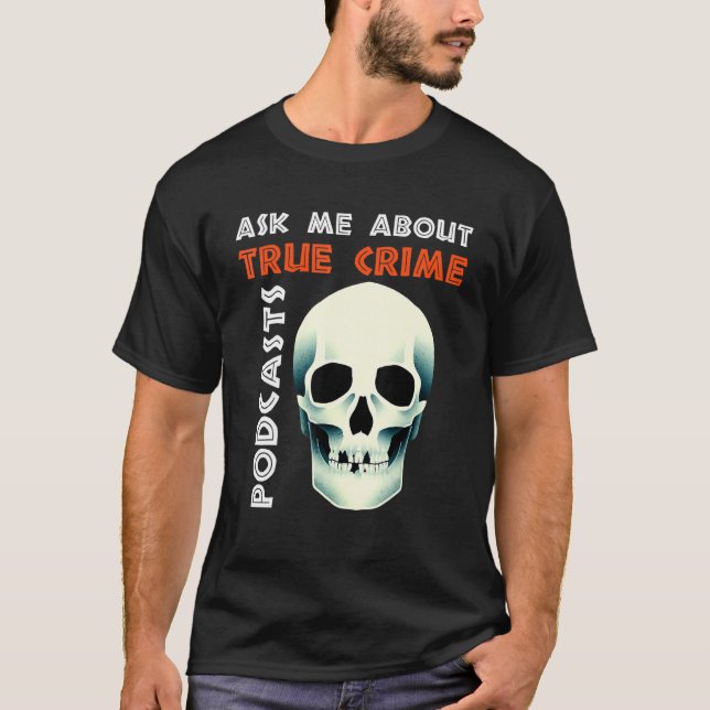 Camiseta Ask Me About True Crime Podcasts (Frente)