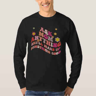 Camiseta Ask Mom Anything She ll Make Up Something Good Mot