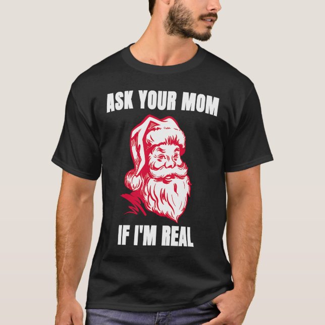 Camiseta Ask Your Mom If I'm Real  Sarcastic Adult Christma (Frente)