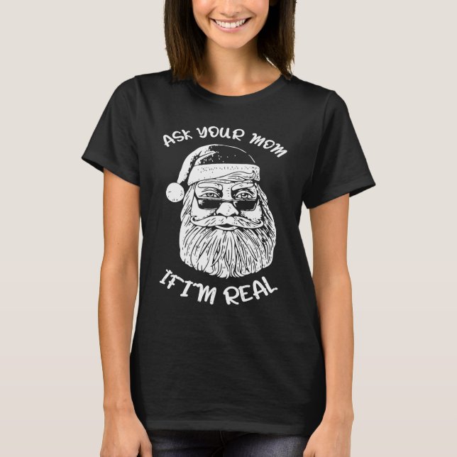 Camiseta Ask Your Mom If I'm Real  Xmas Christmas Santa Cla (Frente)