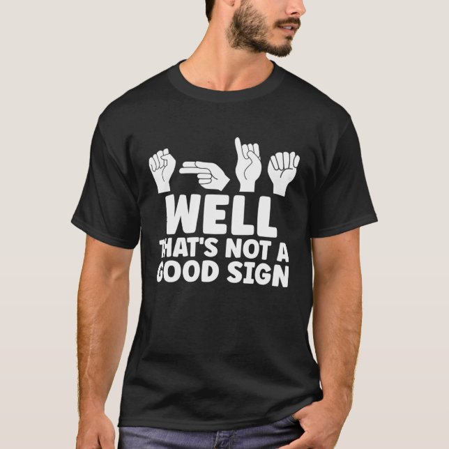 Camiseta ASL Well That Is Not Good ASL American Sign Langua (Frente)