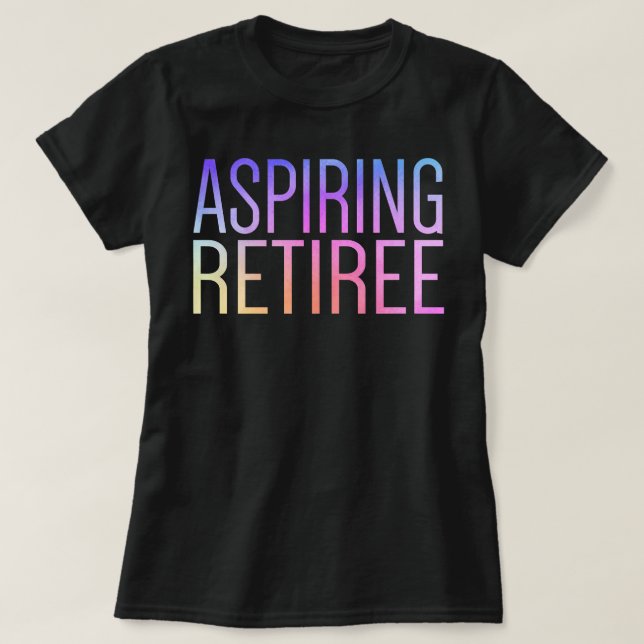 Camiseta Aspirando Retiree Cute Engraçado Reforma no Último (Frente do Design)