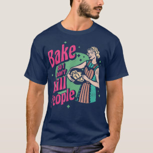 Camiseta Assar Então eu não Matar Pessoas para padeiro ou p