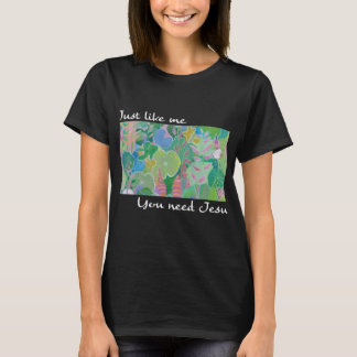 Camiseta Assim Como Eu, Você Precisa De Jesus