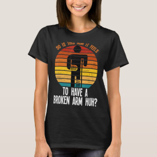 Camiseta assim é como ele quebrou o braço quebrado