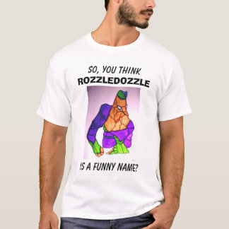 CAMISETA ASSIM, VOCÊ PENSA, ROZZLEDOZZLE, É UM NOME