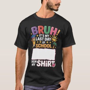 Camiseta Assinatura do aluno Bruh É meu último dia de escol
