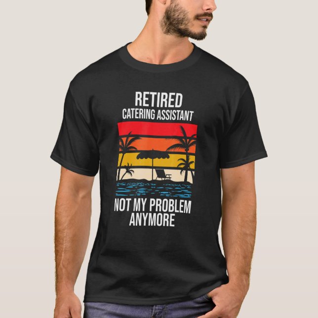 Camiseta Assistente de Catering Aposentado Não É Mais Meu P (Frente)
