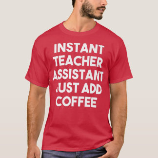 Camiseta Assistente de Professores Instantâneos Apenas Adic