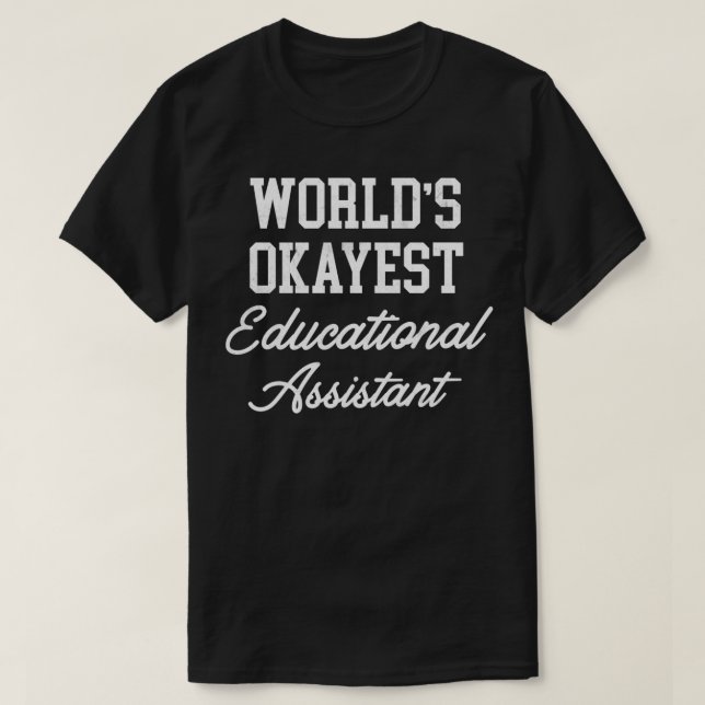 Camiseta Assistente educacional Worldx27s Okayest Design (Frente do Design)