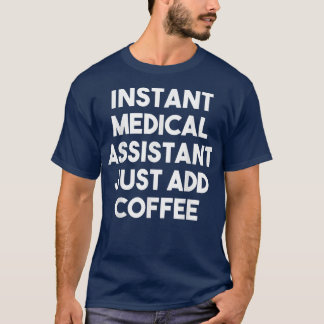 Camiseta Assistente Médico Instantâneo Apenas Adicione Café