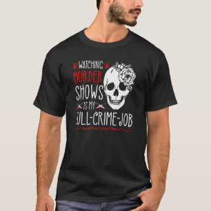 Camiseta Assistir a Programas de Assassinato é meu trabalho