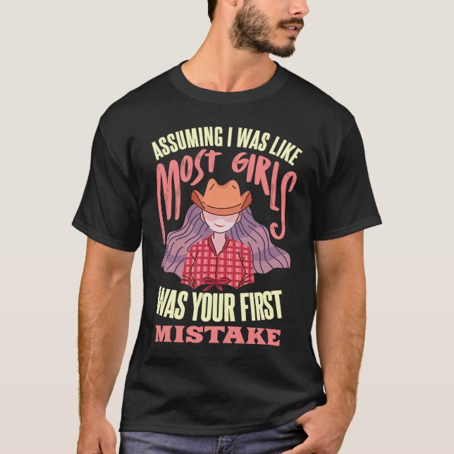Camiseta Assuming I Was Like Most Girls Was Your First Mist (Frente)