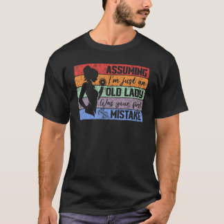 Camiseta Assuming I'm Just Old Lady Was Your First Mistake