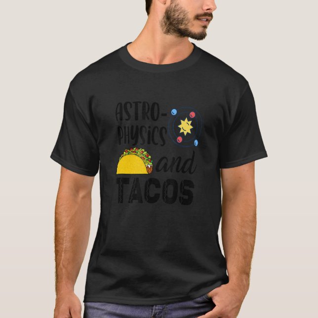 Camiseta Astro Physics & Tacos Astrophysics Aerospace Scien (Frente)