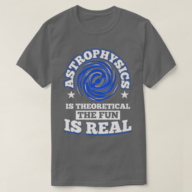 Camiseta Astrofísica é Teórica o Diversão é Espaço Real (Frente do Design)