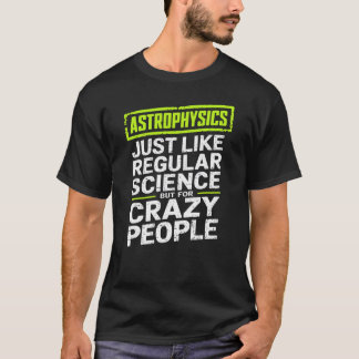 Camiseta Astrofísica Pessoas louca Astrofísica