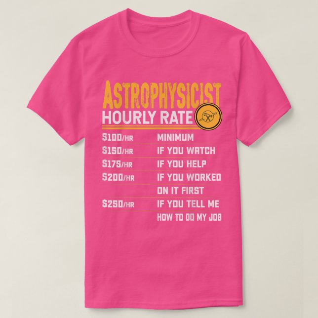 Camiseta Astrofísico de Taxa Horária Engraçado Astrofísico  (Frente do Design)