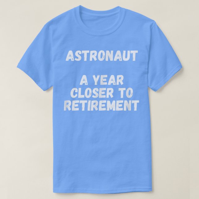 Camiseta Astronauta A Um Ano Mais Próximo Da Reforma (Frente do Design)