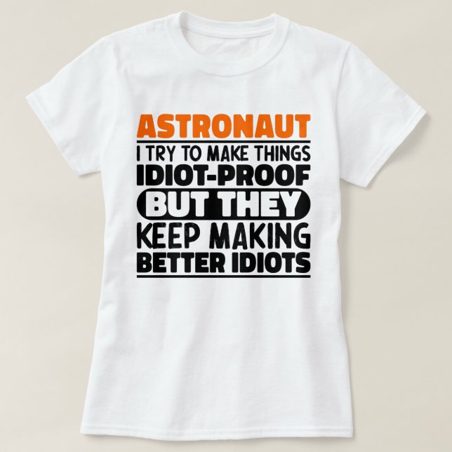 Camiseta Astronauta, Tento Fazer Coisas Idiotas Dizes Engra (Frente do Design)