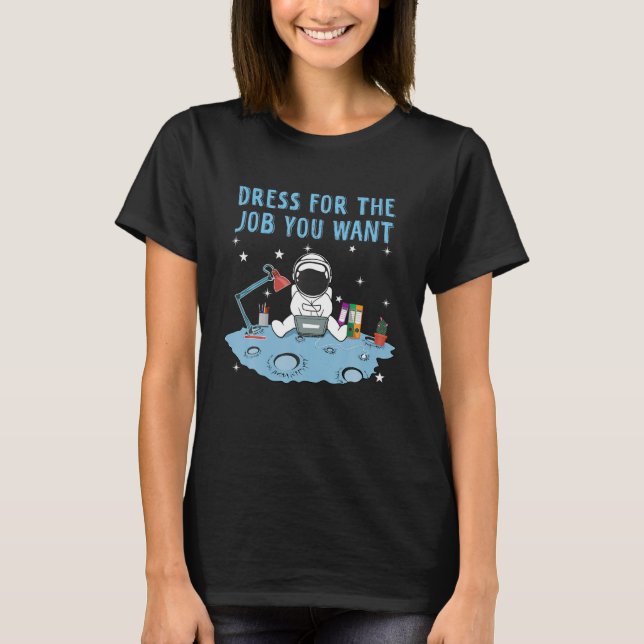 Camiseta Astronauta Vestido Para O Trabalho Que Você Quer A (Frente)
