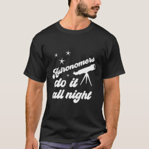 Camiseta Astrônomos Fazem Tudo A Noite Para Amadores Ou Pró