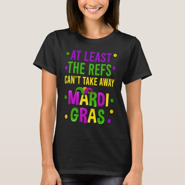 Camiseta At Least The Refs Can't Take Away Mardi Gras New O (Frente)