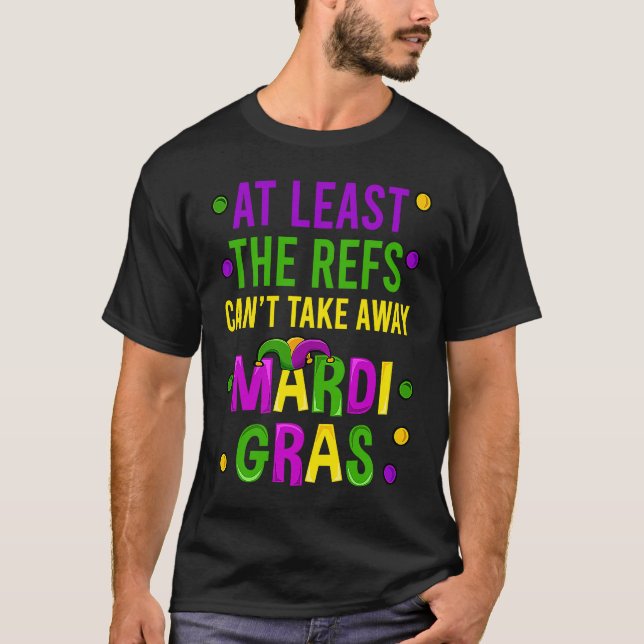 Camiseta At Least The Refs Can't Take Away Mardi Gras New O (Frente)