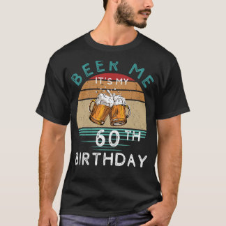 Camiseta Até 60! Cerveja-me é o meu 60º aniversário engraça