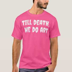 Camiseta Até A Morte, Nós Articulamos A Estética Do Gótico