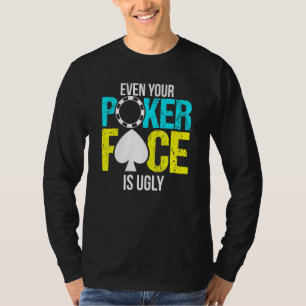 Camiseta Até A Sua Cara De Poker É Feia