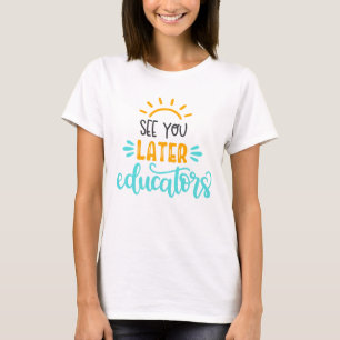 Camiseta Até Mais Tarde, Educadores Design T-Shirt