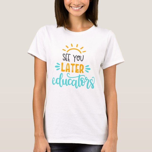 Camiseta Até Mais Tarde, Educadores Design T-Shirt (Frente)